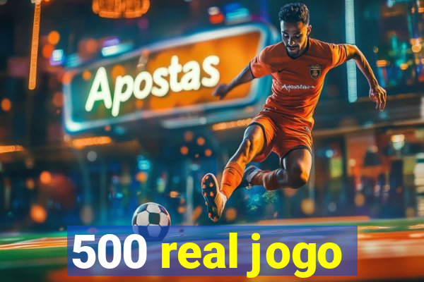 500 real jogo